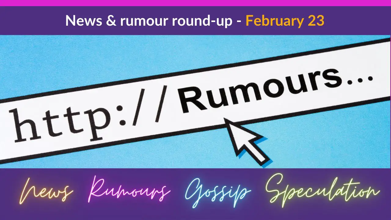 News & Rumours - February23